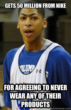 Gets 50 million from nike for agreeing to never wear any of their products  Anthony Davis lol1