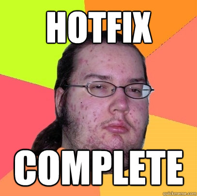 hotfix complete - hotfix complete  Butthurt Dweller