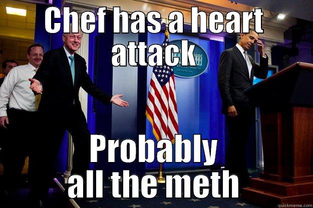 CHEF HAS A HEART ATTACK PROBABLY ALL THE METH Inappropriate Timing Bill Clinton