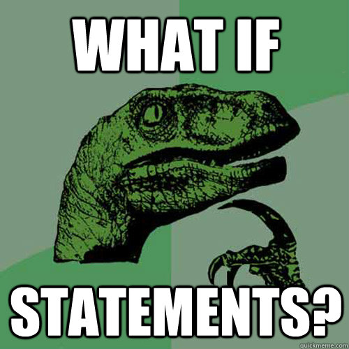 what if statements?  Philosoraptor