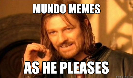 MUNDO MEMES AS HE PLEASES - MUNDO MEMES AS HE PLEASES  Boromir