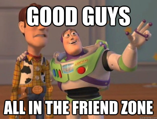 Good Guys all in the friend zone  Buzz Lightyear