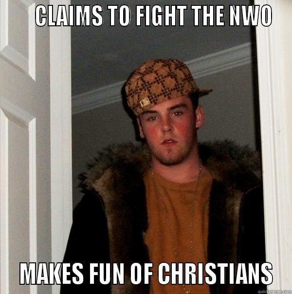      CLAIMS TO FIGHT THE NWO  MAKES FUN OF CHRISTIANS Scumbag Steve