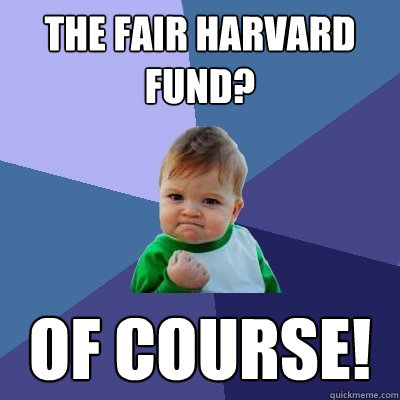 The Fair Harvard Fund? OF COURSE!  Success Kid