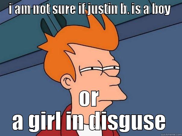 I AM NOT SURE IF JUSTIN B. IS A BOY OR A GIRL IN DISGUSE Futurama Fry