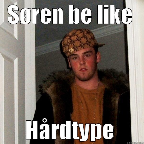 Søren meme - SØREN BE LIKE HÅRDTYPE Scumbag Steve