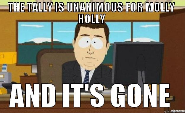 THE TALLY IS UNANIMOUS FOR MOLLY HOLLY AND IT'S GONE aaaand its gone