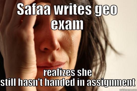 SAFAA WRITES GEO EXAM REALIZES SHE STILL HASN'T HANDED IN ASSIGNMENT First World Problems