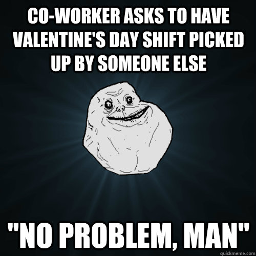 Co-worker asks to have valentine's day shift picked up by someone else 