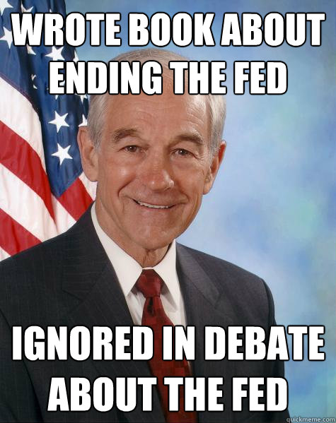 Wrote book about ending the fed Ignored in debate about the fed  Ron Paul