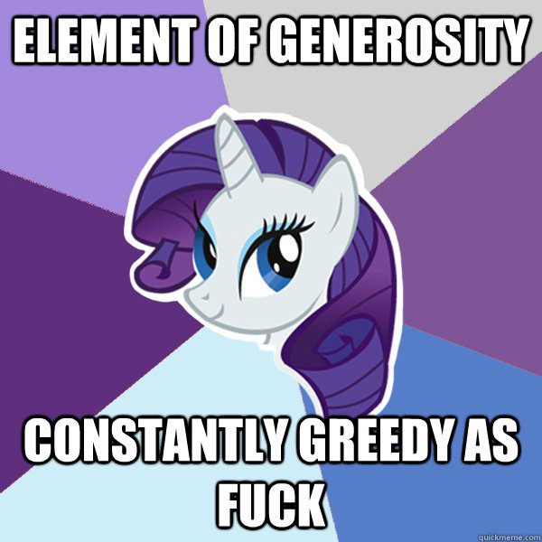 Element Of Generosity CONSTANTLY GREEDY AS FUCK  Rarity