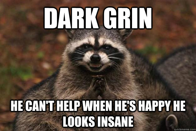 dark grin he can't help when he's happy he looks insane  Evil Plotting Raccoon