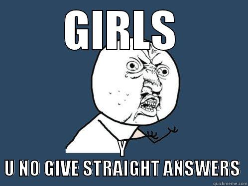 GIRLS Y U NO GIVE STRAIGHT ANSWERS Y U No