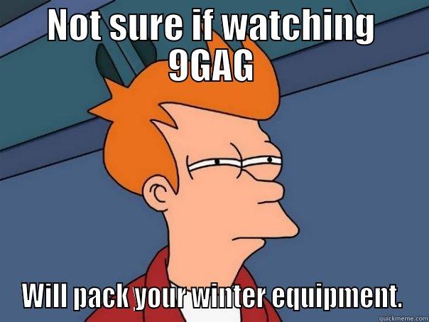 NOT SURE IF WATCHING 9GAG WILL PACK YOUR WINTER EQUIPMENT. Futurama Fry