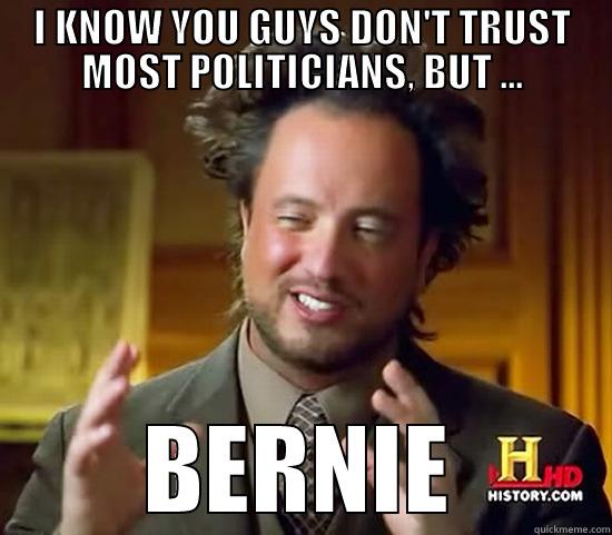 I KNOW YOU GUYS DON'T TRUST MOST POLITICIANS, BUT ... BERNIE Ancient Aliens