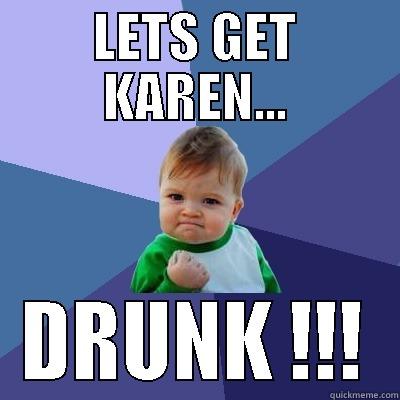 BIRTHDAY KAREN - LETS GET KAREN... DRUNK !!! Success Kid