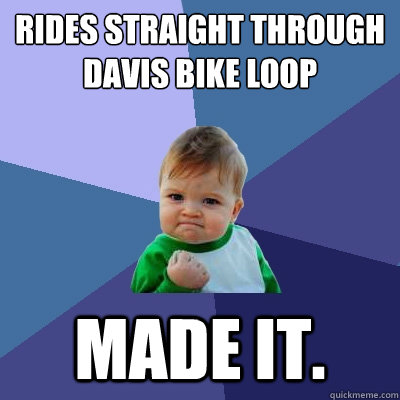 Rides straight through davis bike loop made it.  Success Kid