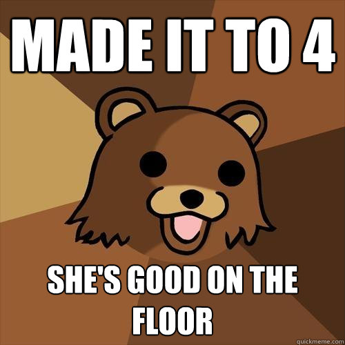 made it to 4 she's good on the floor - made it to 4 she's good on the floor  Pedobear