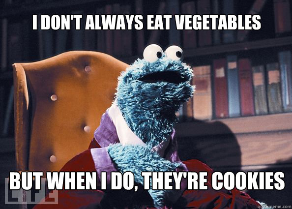 I don't always eat vegetables but when I do, they're cookies  Cookieman