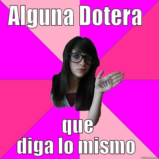 ALGUNA DOTERA  QUE DIGA LO MISMO  Idiot Nerd Girl