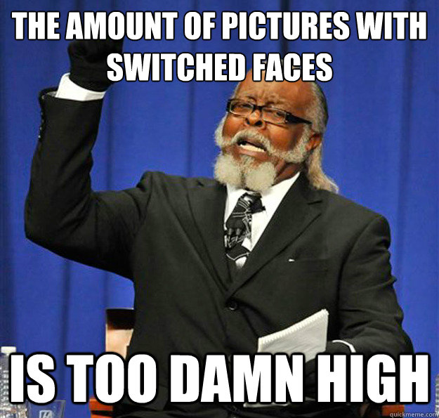 The amount of pictures with switched faces Is too damn high - The amount of pictures with switched faces Is too damn high  Jimmy McMillan