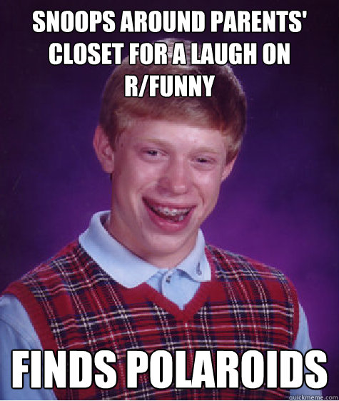 snoops around parents' closet for a laugh on r/funny finds polaroids  Bad Luck Brian