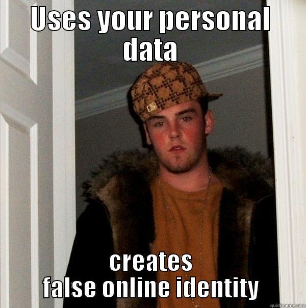 USES YOUR PERSONAL DATA CREATES FALSE ONLINE IDENTITY Scumbag Steve