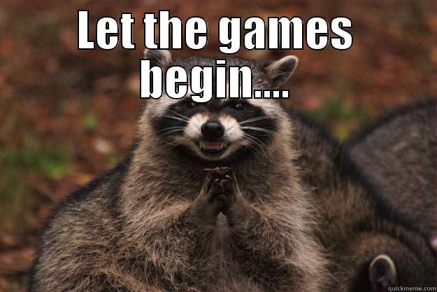 LET THE GAMES BEGIN....  Evil Plotting Raccoon