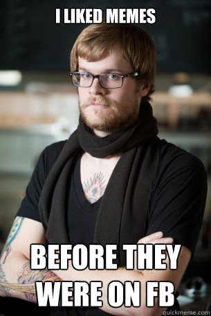 I liked memes Before they were on FB  Hipster Barista