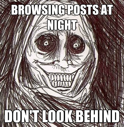 browsing posts at night don't look behind - browsing posts at night don't look behind  Horrifying Houseguest