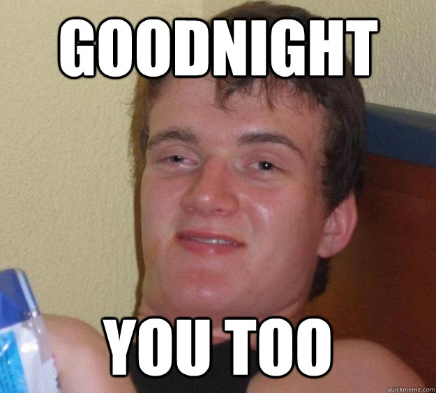 Goodnight you too  10 Guy