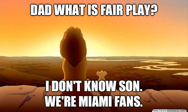 Dad what is fair play? I don't know son. 
We're miami fans.  Lion King Gladstone