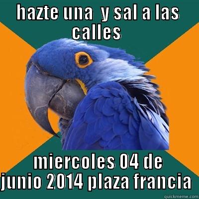 HAZTE UNA  Y SAL A LAS CALLES  MIERCOLES 04 DE JUNIO 2014 PLAZA FRANCIA  Paranoid Parrot