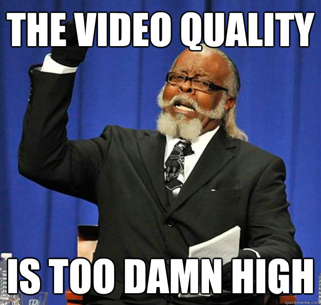 The video quality Is too damn high - The video quality Is too damn high  Jimmy McMillan