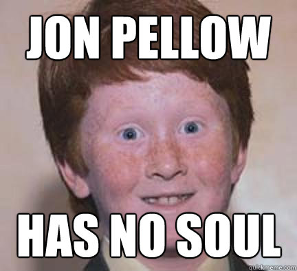 jon pellow has no soul - jon pellow has no soul  Over Confident Ginger