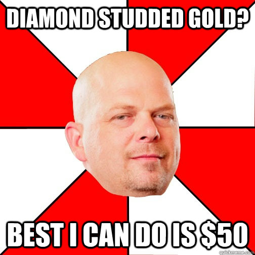 Diamond studded gold? best i can do is $50  Pawn Star