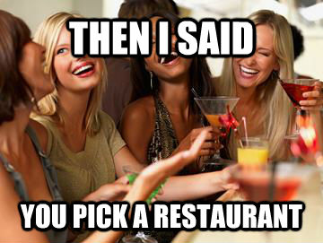 THEN I SAID YOU PICK A RESTAURANT - THEN I SAID YOU PICK A RESTAURANT  Wives