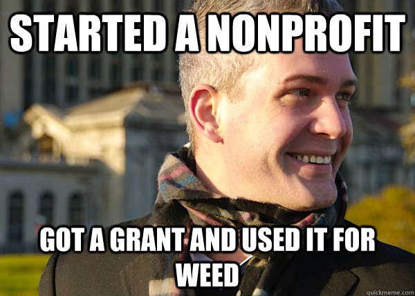 started a nonprofit got a grant and used it for weed  White Entrepreneurial Guy