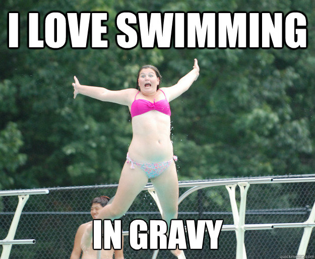 i love swimming in gravy  Diving Board Girl