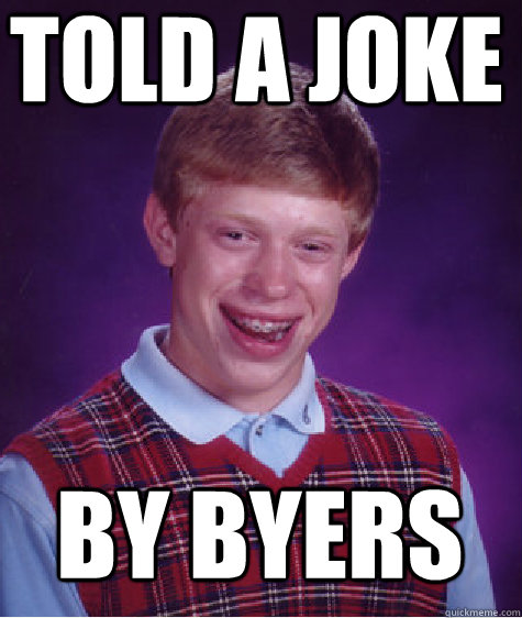 Told a joke by byers  Bad Luck Brian