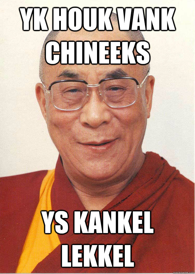 yk houk vank chineeks ys kankel lekkel - yk houk vank chineeks ys kankel lekkel  chinees