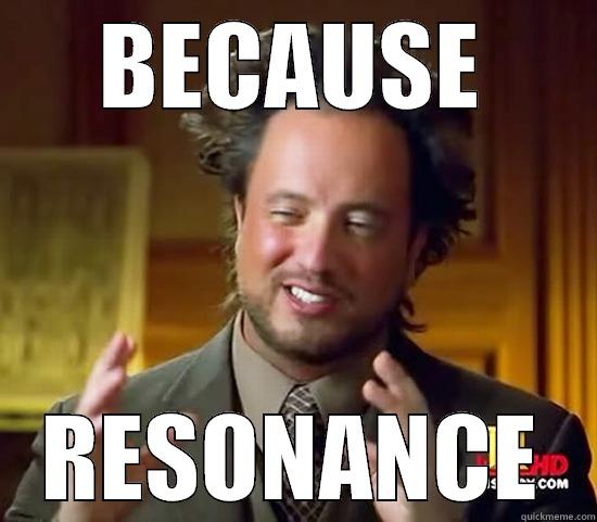 BECAUSE RESONANCE Ancient Aliens