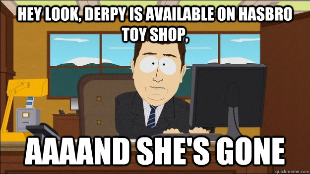 Hey look, Derpy is available on Hasbro Toy Shop, AAAAND she's gone  aaaand its gone