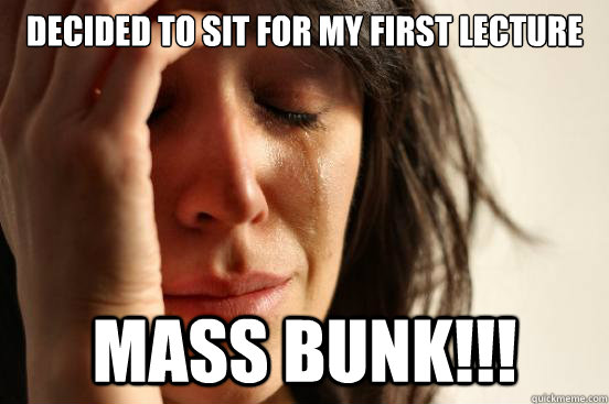 Decided to sit for my first lecture mass bunk!!!  First World Problems