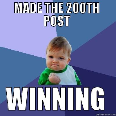 MADE THE 200TH POST WINNING Success Kid