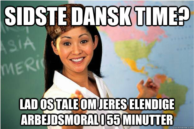 Sidste dansk time? Lad os tale om jeres elendige arbejdsmoral i 55 minutter  Scumbag Teacher