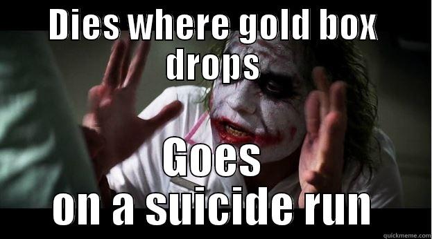 DIES WHERE GOLD BOX DROPS GOES ON A SUICIDE RUN Joker Mind Loss