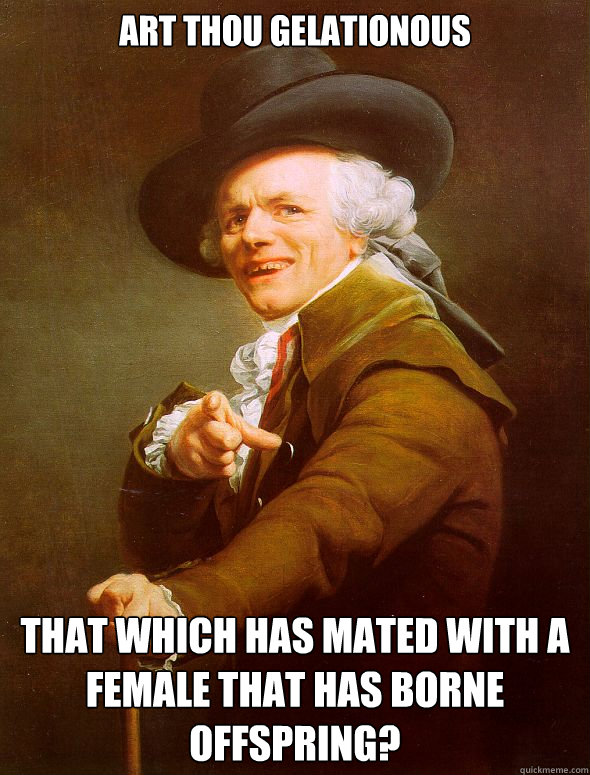 Art thou gelationous that which has mated with a female that has borne offspring? - Art thou gelationous that which has mated with a female that has borne offspring?  Joseph Ducreux