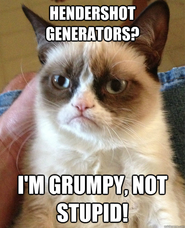 hendershot generators? I'm grumpy, not stupid! - hendershot generators? I'm grumpy, not stupid!  Grumpy Cat