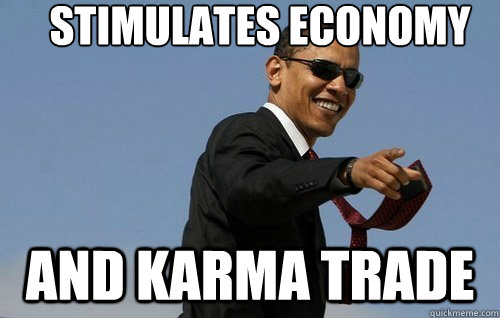 Stimulates economy and karma trade - Stimulates economy and karma trade  Misc